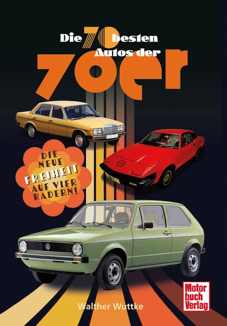 Die 70 besten Autos der 70er - Walther Wuttke