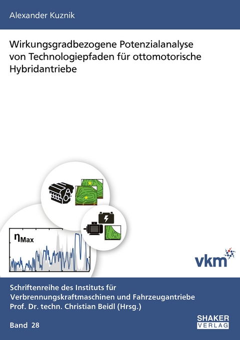 Wirkungsgradbezogene Potenzialanalyse von Technologiepfaden f&uuml;r ottomotorische Hybridantriebe - Alexander Kuznik
