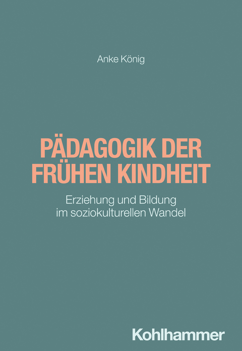 Pädagogik der frühen Kindheit - Anke König