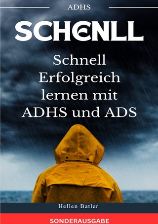 Schnell Erfolgreich lernen mit ADHS und ADS - Der perfekte Ratgeber für Eltern BONUS: ADHS Tagebuch für 3 Monate - SONDERAUSGABE