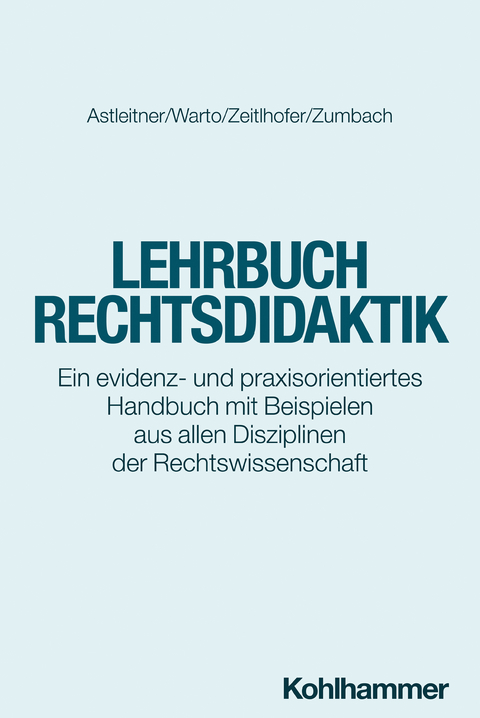 Lehrbuch Rechtsdidaktik - Hermann Astleitner, Patrick Warto, Ines Zeitlhofer, J&ouml;rg Zumbach