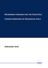 Microwave Sensors for the Dielectric Characterization of Biological Cells - Aleksandar Savić