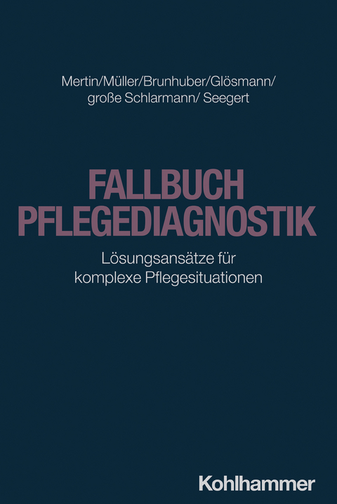 Fallbuch Pflegediagnostik - Matthias Mertin, Irene Müller, Lisa Brunhuber, Julia Glösmann, Jörg große Schlarmann, Anne-Kathrin Seegert