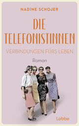 Die Telefonistinnen - Verbindungen f&uuml;rs Leben - Nadine Schojer