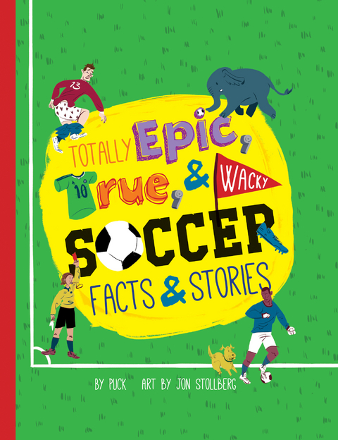 Totally Epic, True and Wacky Soccer Facts and Stories -  Stollberg Jon Stollberg,  Puck Puck