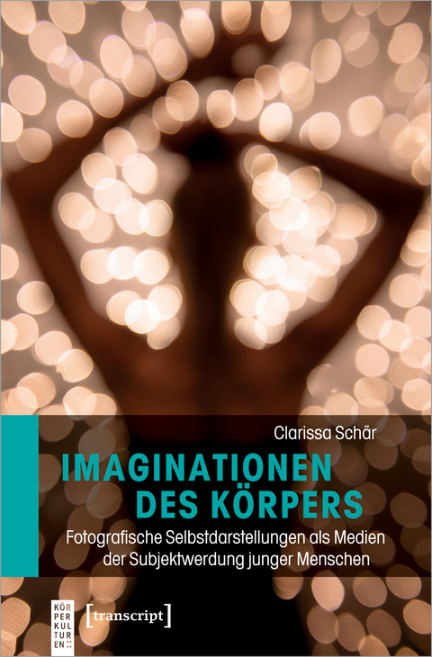 Imaginationen des K&ouml;rpers - Clarissa Sch&auml;r