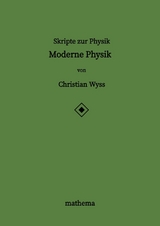 Skripte zur Physik - Moderne Physik - Christian Wyss