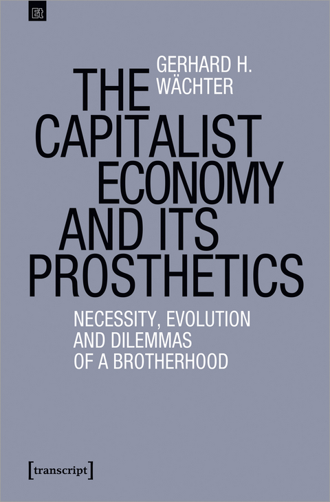 The Capitalist Economy and its Prosthetics - Gerhard H. W&auml;chter