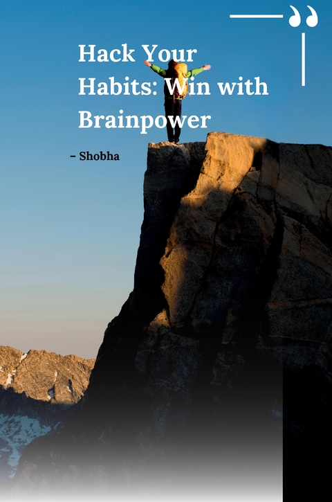 Hack Your Habits: Win with Brainpower - Shobha Srinivasan Chopra