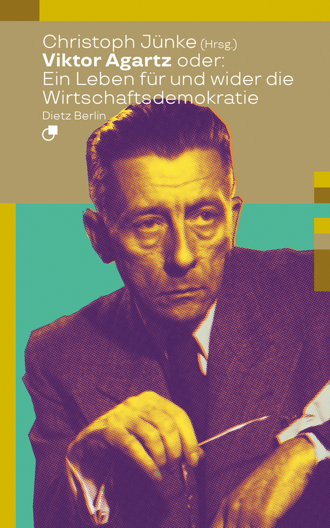 Viktor Agartz oder: Ein Leben für und wider die Wirtschaftsdemokratie - Viktor Agartz