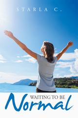 Waiting to Be Normal -  Starla C.