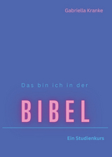 Das bin ich in der Bibel - Ein Studienkurs - Gabriella Kranke