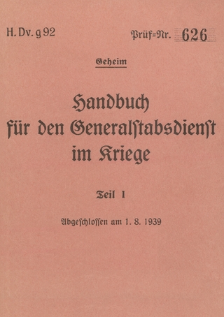 H.Dv.g. 92 Handbuch für den Generalstabsdienst im Kriege - Teil I - geheim