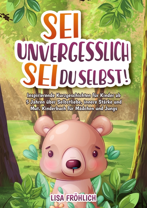 Sei unvergesslich, sei du selbst! - Lisa Fr&ouml;hlich