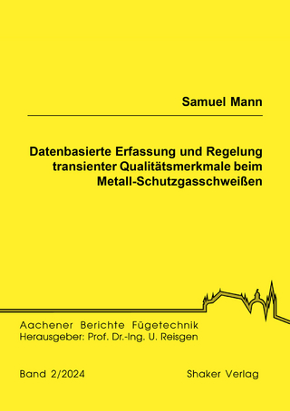 Datenbasierte Erfassung und Regelung transienter Qualitätsmerkmale beim Metall-Schutzgasschweißen
