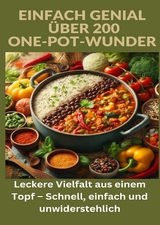 Einfach genial: &uuml;ber 200 One-Pot-Wunder: Einfach genial: Das One-Pot-Kochbuch &ndash; &Uuml;ber 200 Rezepte f&uuml;r unkomplizierte Gerichte aus einem Topf - Ade Anton