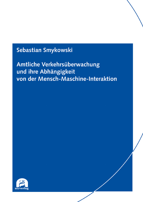 Amtliche Verkehrs&uuml;berwachung und ihre Abh&auml;ngigkeit von der Mensch-Maschine-Interaktion - Sebastian Smykowski