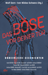 Das B&ouml;se vor deiner T&uuml;r - Sarah Bestgen, Nina Blazon, Vera Buck, Andreas Eschbach, Thomas Finn, Frank Goldammer, Liza Grimm, Andreas Gruber, Markus Heitz, Uwe Laub, Ivar Leon Menger, Kai Meyer, Annika Strauss, Vincent Voss