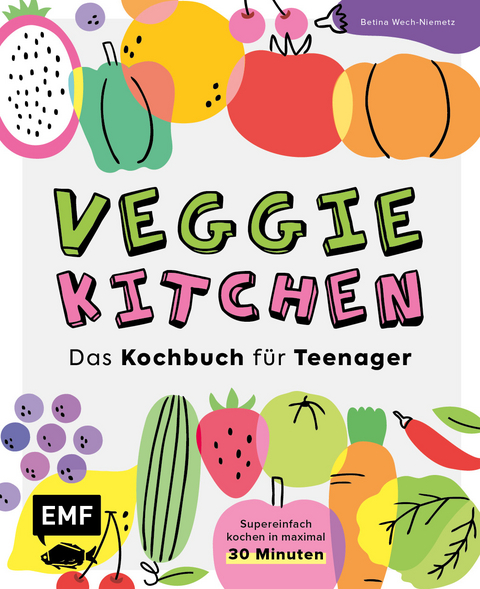 Veggie kitchen &ndash; Das Kochbuch f&uuml;r Teenager - Betina Wech-Niemetz