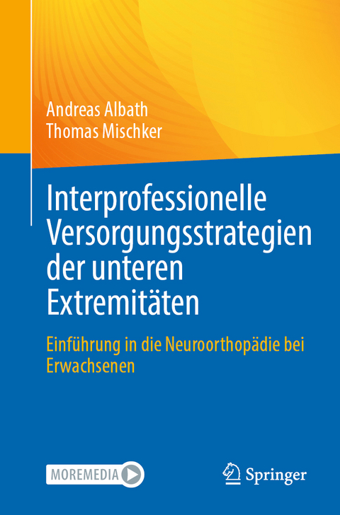 Interprofessionelle Versorgungsstrategien der unteren Extremitäten - Andreas Albath, Thomas Mischker
