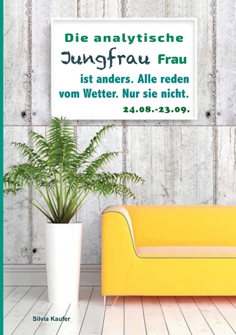 Die analytische Jungfrau Frau ist anders. Alle reden vom Wetter. Nur sie nicht. - Silvia Kaufer