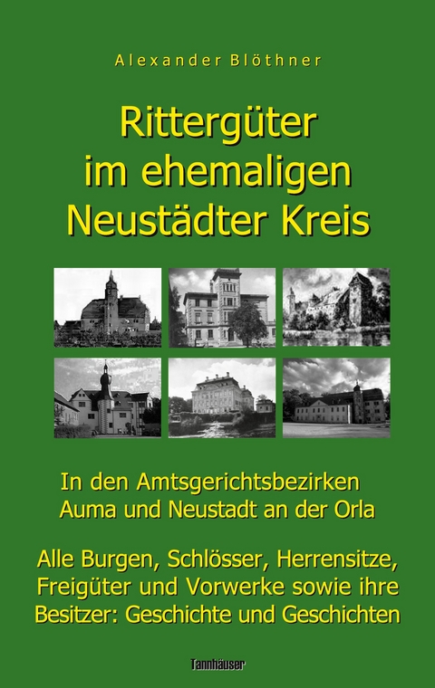 Ritterg&uuml;ter im ehemaligen Neust&auml;dter Kreis in den Amtsgerichtsbezirken Auma und Neustadt an der Orla - Alexander Bl&ouml;thner