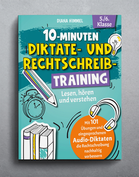 10-Minuten Diktate- und Rechtschreibtraining 5./6. Klasse - Diana Himmel