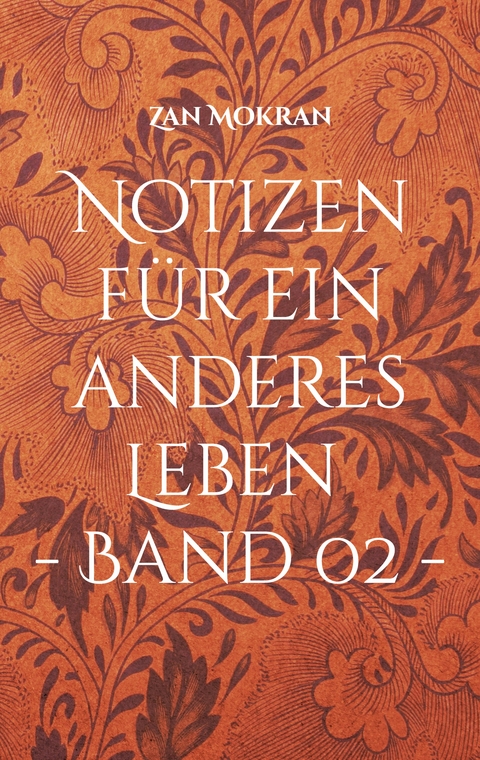 Notizen f&uuml;r ein anderes Leben - Band 02 - - Zan Mokran