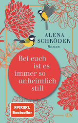 Bei euch ist es immer so unheimlich still - Alena Schr&ouml;der