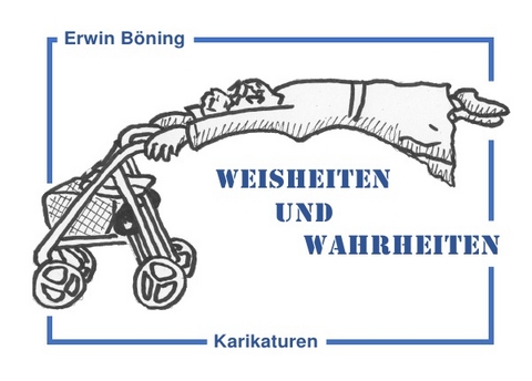 Weisheiten und Wahrheiten - Erwin B&ouml;ning
