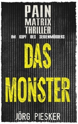 Das Monster: Pain Matrix Thriller - Jörg Piesker