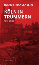 K&ouml;ln in Tr&uuml;mmern - Helmut Frangenberg