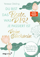 Du bist das Beste, was dir je passiert ist &ndash; deine Gl&uuml;cksreise - Vanessa G&ouml;cking