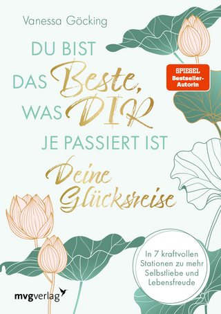 Du bist das Beste, was dir je passiert ist – deine Glücksreise