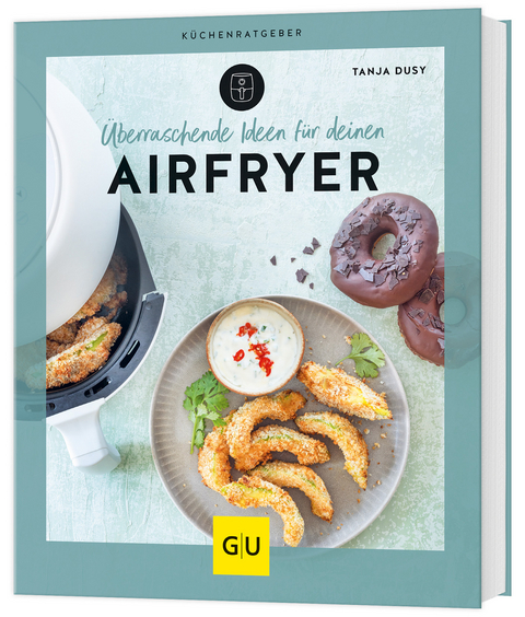 &Uuml;berraschende Ideen f&uuml;r deinen Airfryer - Tanja Dusy