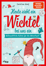 Heute zieht ein Wichtel bei uns ein &ndash; Weihnachtliche R&auml;tsel f&uuml;r die Adventszeit - Carolina Graf