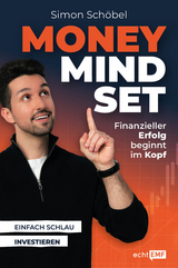 Money Mindset. Finanzieller Erfolg beginnt im Kopf - Simon Schöbel