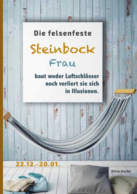 Die felsenfeste Steinbock Frau baut weder Luftschl&ouml;sser noch verliert sie sich in Illusionen - Silvia Kaufer