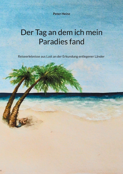 Der Tag an dem ich mein Paradies fand - Peter Heinz