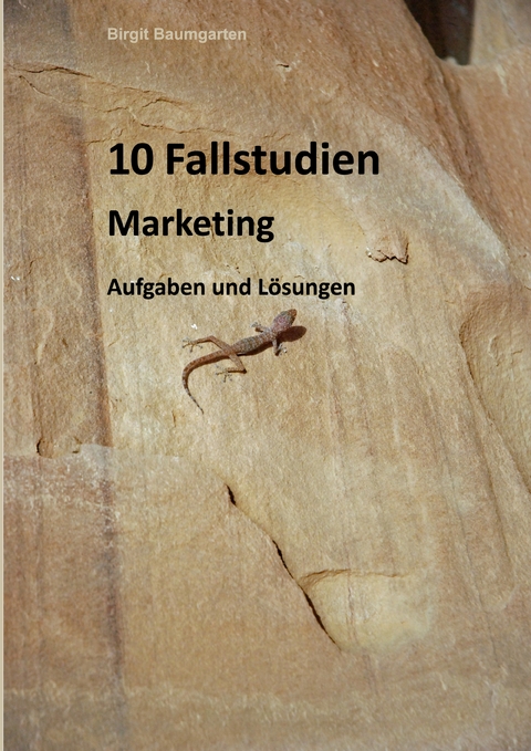 10 Fallstudien Marketing - Birgit Baumgarten