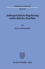 Au&szlig;ergerichtliche Regulierung strafrechtlicher Konflikte. - Marie von Brauchitsch