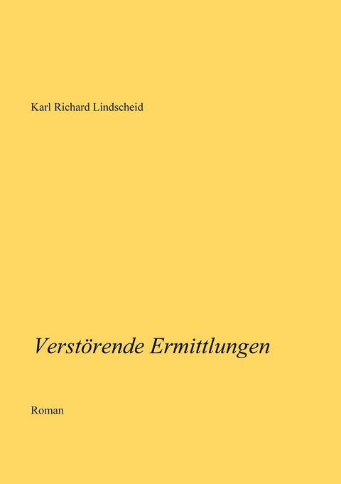 Verst&ouml;rende Ermittlungen - Karl Richard Lindscheid