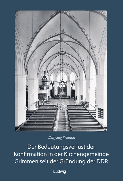 Der Bedeutungsverlust der Konfirmation in der Kirchengemeinde Grimmen seit der Gr&uuml;ndung in der DDR - Wolfgang Schmidt