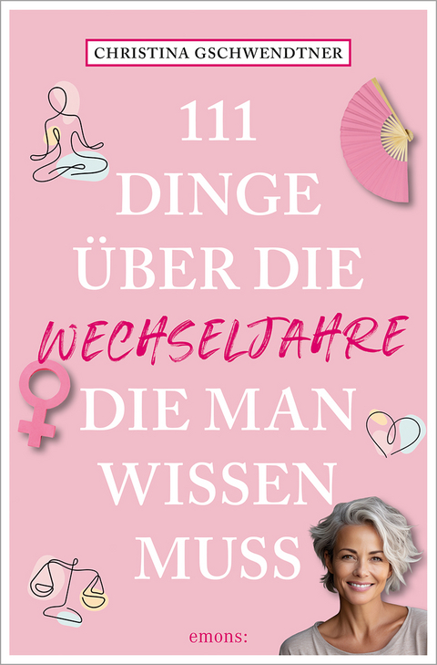 111 Dinge &uuml;ber die Wechseljahre, die man wissen muss - Christina Gschwendtner