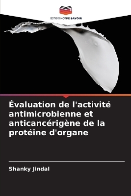 &Eacute;valuation de l'activit&eacute; antimicrobienne et anticanc&eacute;rig&egrave;ne de la prot&eacute;ine d'organe - Shanky Jindal