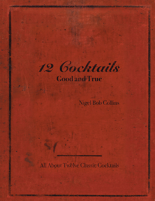 12 Cocktails Good and True