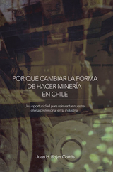 Por Qu&eacute; Cambiar La Forma De Hacer Miner&iacute;a En Chile - Juan H. Rojas Cort&eacute;s
