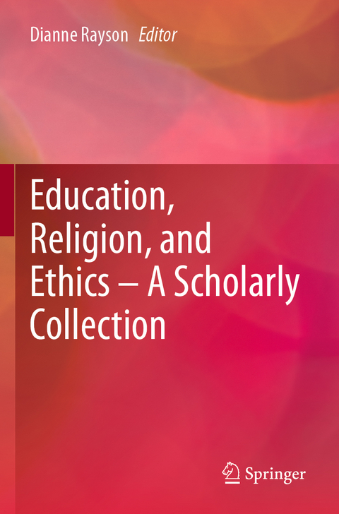 Education, Religion, and Ethics &ndash; A Scholarly Collection - 