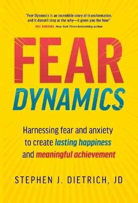 Fear Dynamics: Harnessing Fear and Anxiety to Create Lasting Happiness and Meaningful Achievement