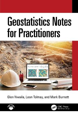 Geostatistics Notes for Practitioners - Glen Nwaila, Leon Tolmay, Mark Burnett
